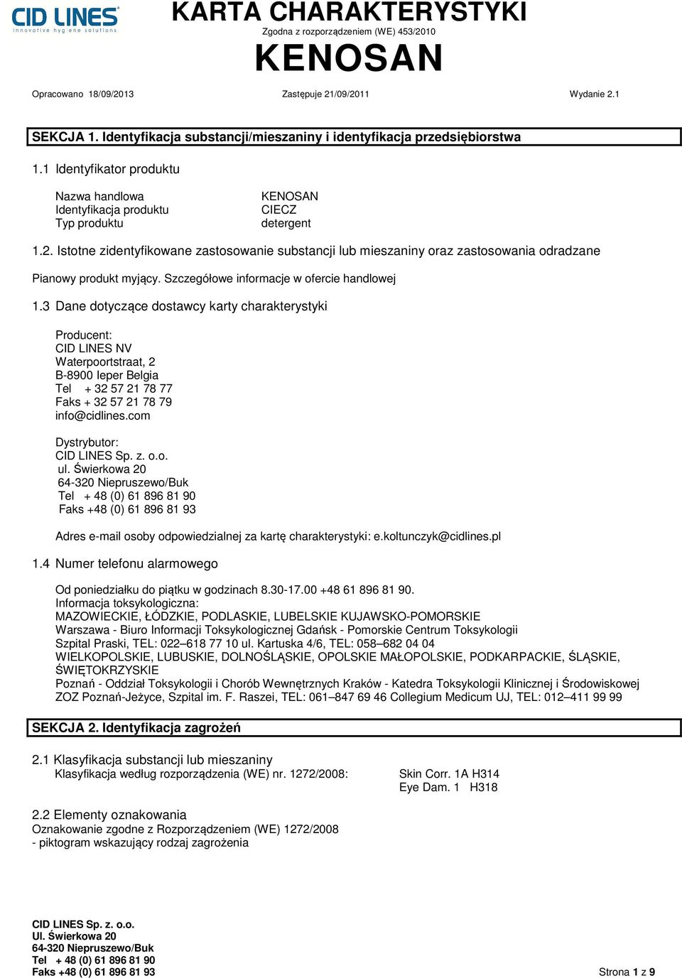 3 Dane dotyczące dostawcy karty charakterystyki Producent: CID LINES NV Waterpoortstraat, 2 B-8900 Ieper Belgia Tel + 32 57 21 78 77 Faks + 32 57 21 78 79 info@cidlines.com Dystrybutor: ul.