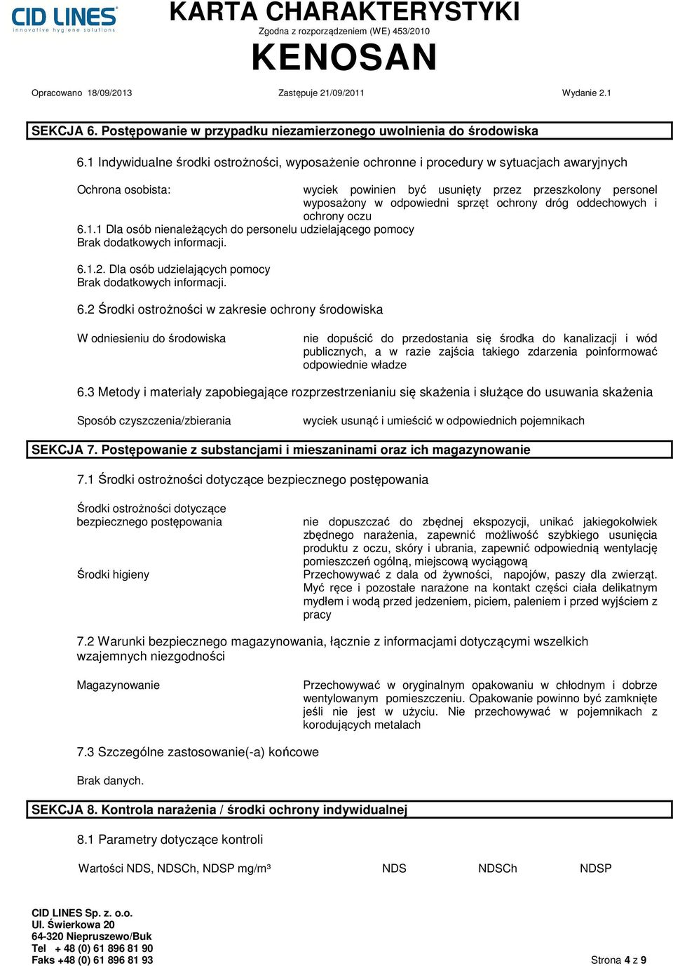 ochrony dróg oddechowych i ochrony oczu 6.1.1 Dla osób nienależących do personelu udzielającego pomocy 6.1.2. Dla osób udzielających pomocy 6.