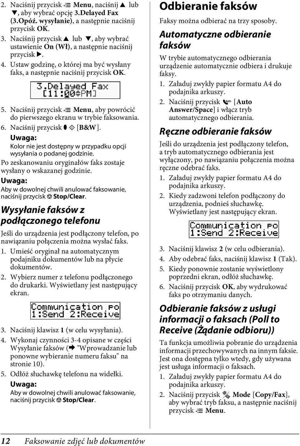 Po zeskanowaniu oryginałów faks zostaje wysłany o wskazanej godzinie. Aby w dowolnej chwili anulować faksowanie, naciśnij przycisk y Stop/Clear.