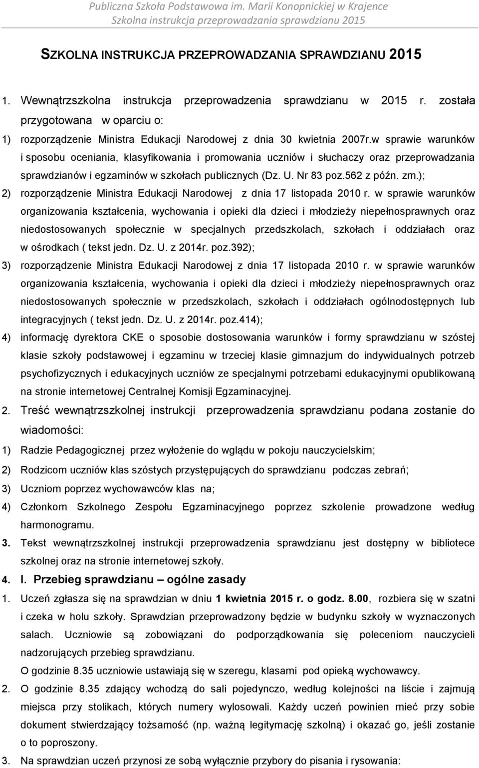 w sprawie warunków i sposobu oceniania, klasyfikowania i promowania uczniów i słuchaczy oraz przeprowadzania sprawdzianów i egzaminów w szkołach publicznych (Dz. U. Nr 83 poz.562 z późn. zm.