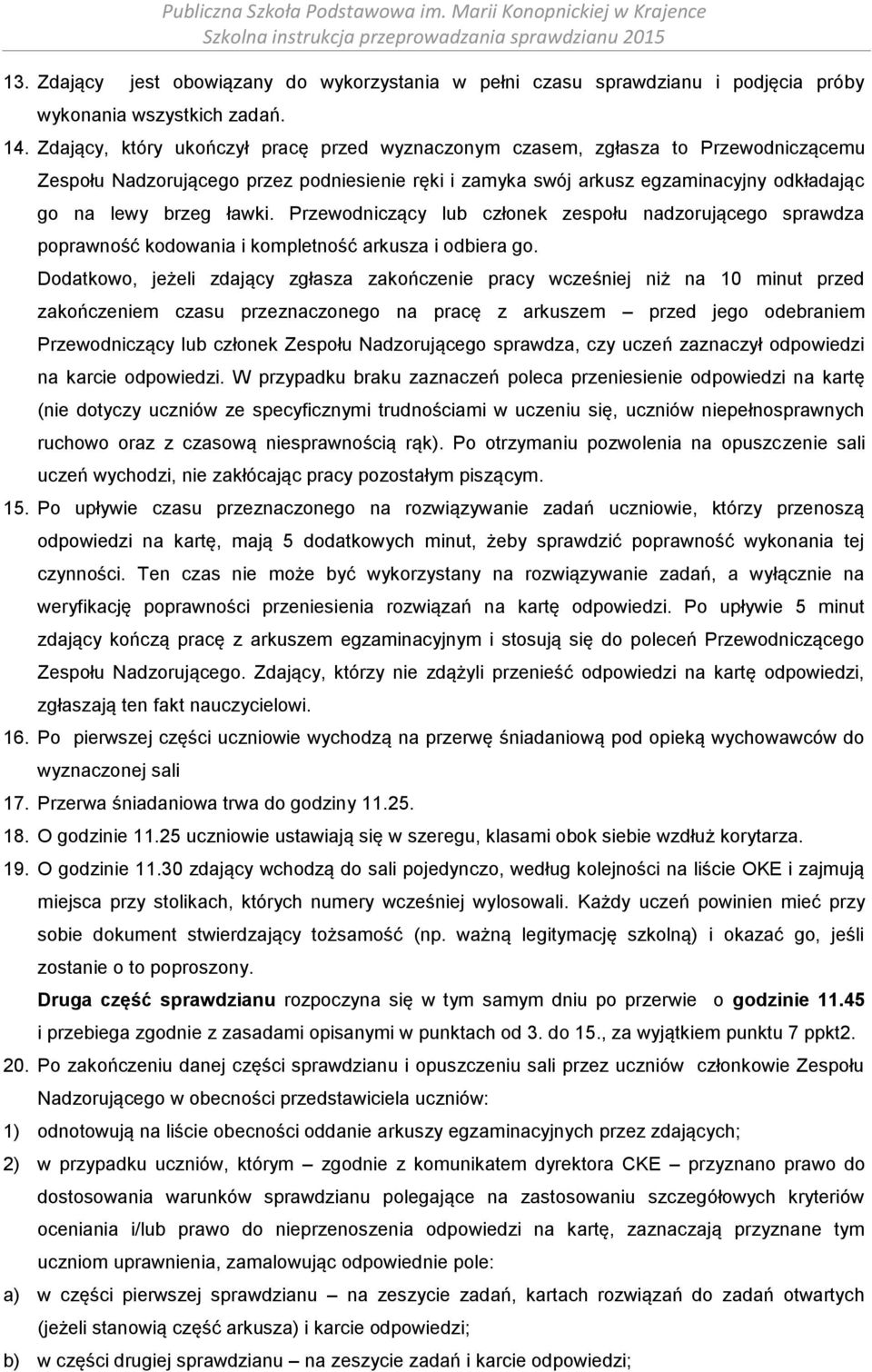 Przewodniczący lub członek zespołu nadzorującego sprawdza poprawność kodowania i kompletność arkusza i odbiera go.