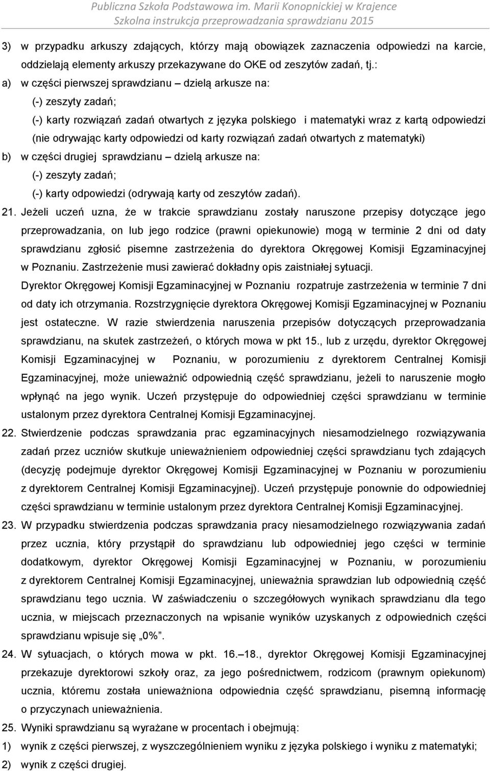 od karty rozwiązań zadań otwartych z matematyki) b) w części drugiej sprawdzianu dzielą arkusze na: (-) zeszyty zadań; (-) karty odpowiedzi (odrywają karty od zeszytów zadań). 21.