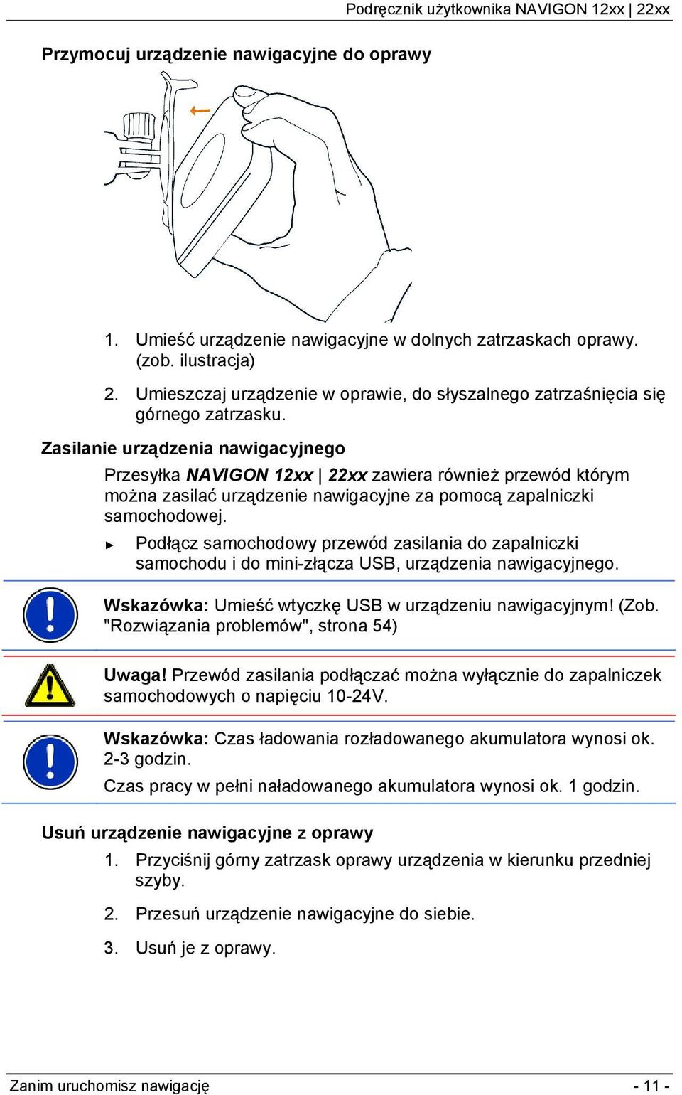 Zasilanie urządzenia nawigacyjnego Przesyłka NAVIGON 12xx 22xx zawiera również przewód którym można zasilać urządzenie nawigacyjne za pomocą zapalniczki samochodowej.