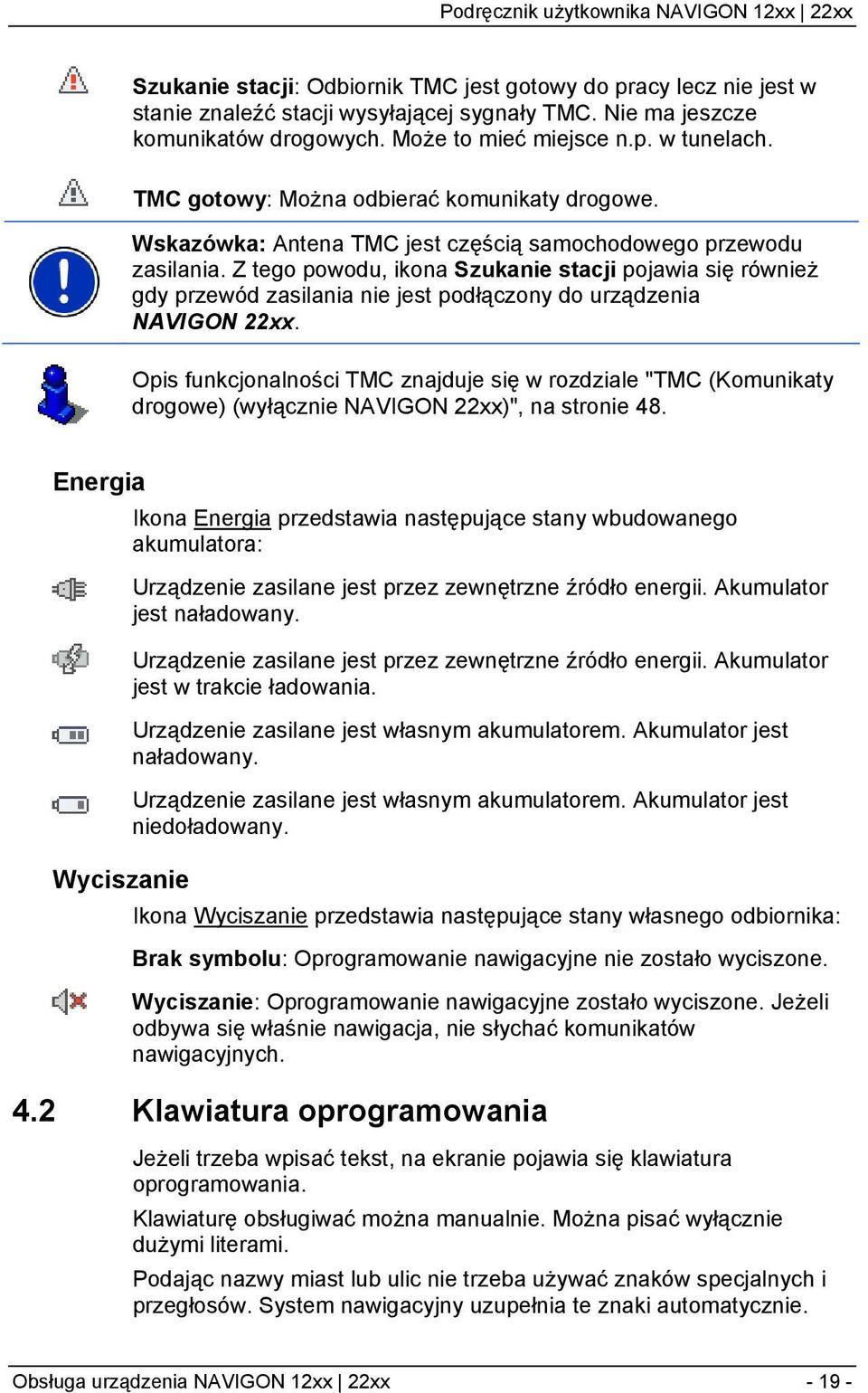 Z tego powodu, ikona Szukanie stacji pojawia się również gdy przewód zasilania nie jest podłączony do urządzenia NAVIGON 22xx.