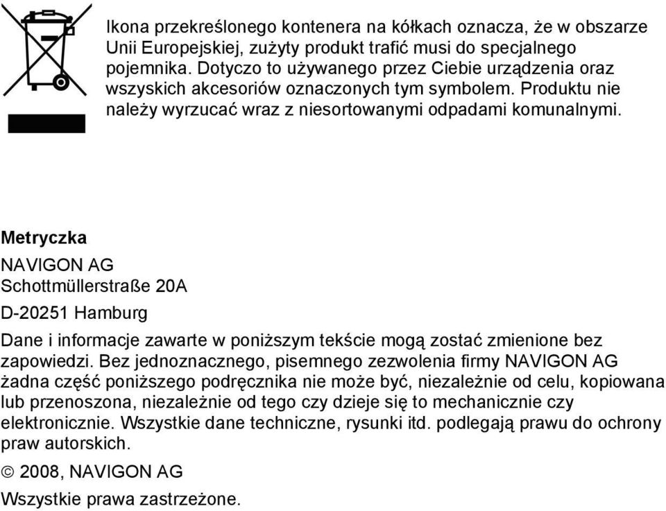 Metryczka NAVIGON AG Schottmüllerstraße 20A D-20251 Hamburg Dane i informacje zawarte w poniższym tekście mogą zostać zmienione bez zapowiedzi.