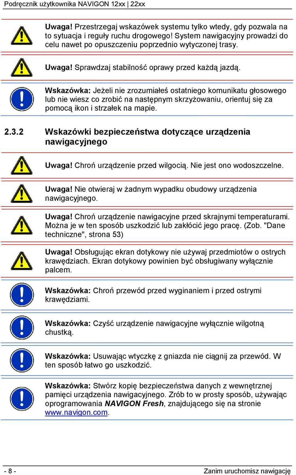 Wskazówka: Jeżeli nie zrozumiałeś ostatniego komunikatu głosowego lub nie wiesz co zrobić na następnym skrzyżowaniu, orientuj się za pomocą ikon i strzałek na mapie. 2.3.