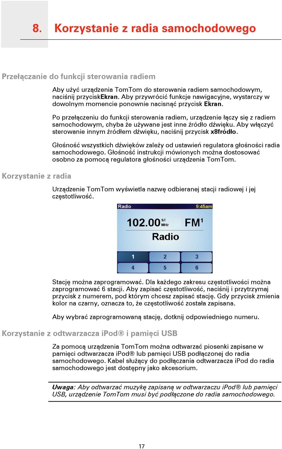 Po przełączeniu do funkcji sterowania radiem, urządzenie łączy się z radiem samochodowym, chyba że używane jest inne źródło dźwięku.