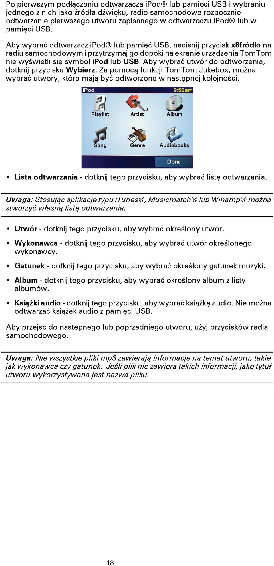 Aby wybrać utwór do odtworzenia, dotknij przycisku Wybierz. Za pomocą funkcji TomTom Jukebox, można wybrać utwory, które mają być odtworzone w następnej kolejności.