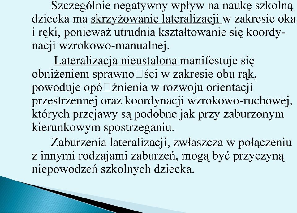 Lateralizacja nieustalona manifestuje się obniżeniem sprawności w zakresie obu rąk, powoduje opóźnienia w rozwoju orientacji