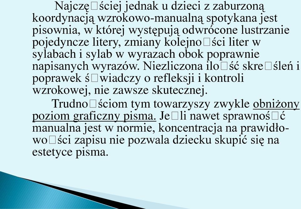 Niezliczona ilość skreśleń i poprawek świadczy o refleksji i kontroli wzrokowej, nie zawsze skutecznej.