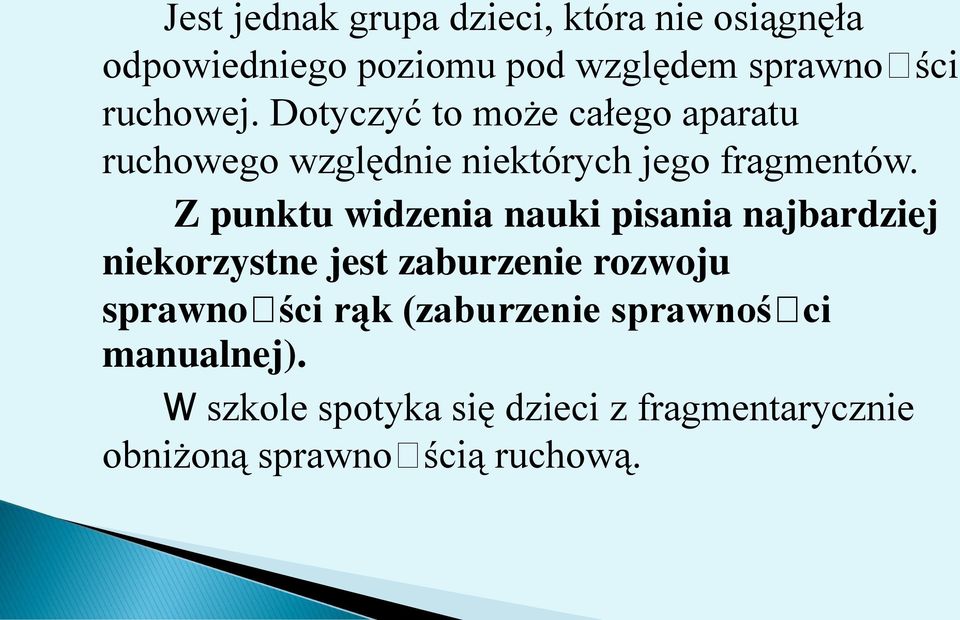 Z punktu widzenia nauki pisania najbardziej niekorzystne jest zaburzenie rozwoju sprawności rąk