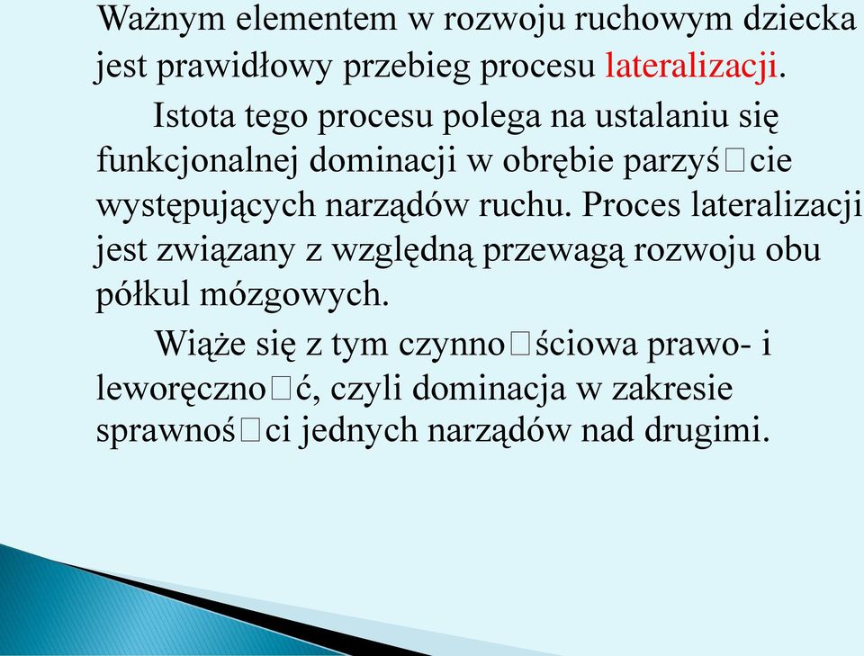 narządów ruchu. Proces lateralizacji jest związany z względną przewagą rozwoju obu półkul mózgowych.