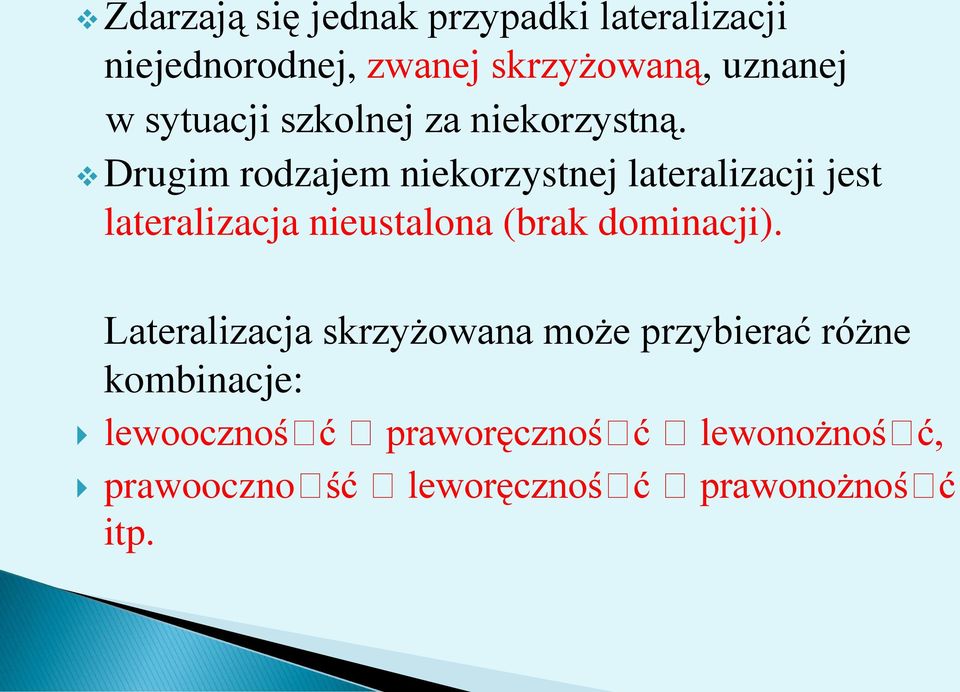 Drugim rodzajem niekorzystnej lateralizacji jest lateralizacja nieustalona (brak