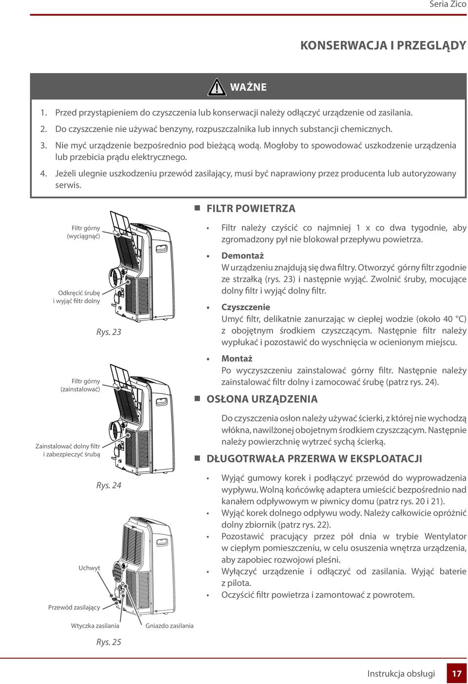 Mogłoby to spowodować uszkodzenie urządzenia lub przebicia prądu elektrycznego. 4. Jeżeli ulegnie uszkodzeniu przewód zasilający, musi być naprawiony przez producenta lub autoryzowany serwis.