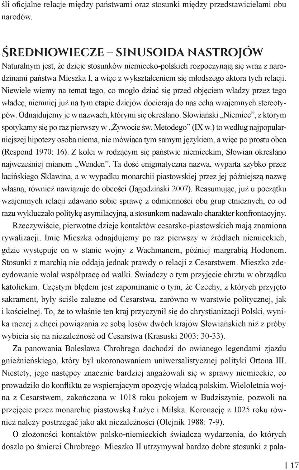 relacji. Niewiele wiemy na temat tego, co mogło dziać się przed objęciem władzy przez tego władcę, niemniej już na tym etapie dziejów docierają do nas echa wzajemnych stereotypów.