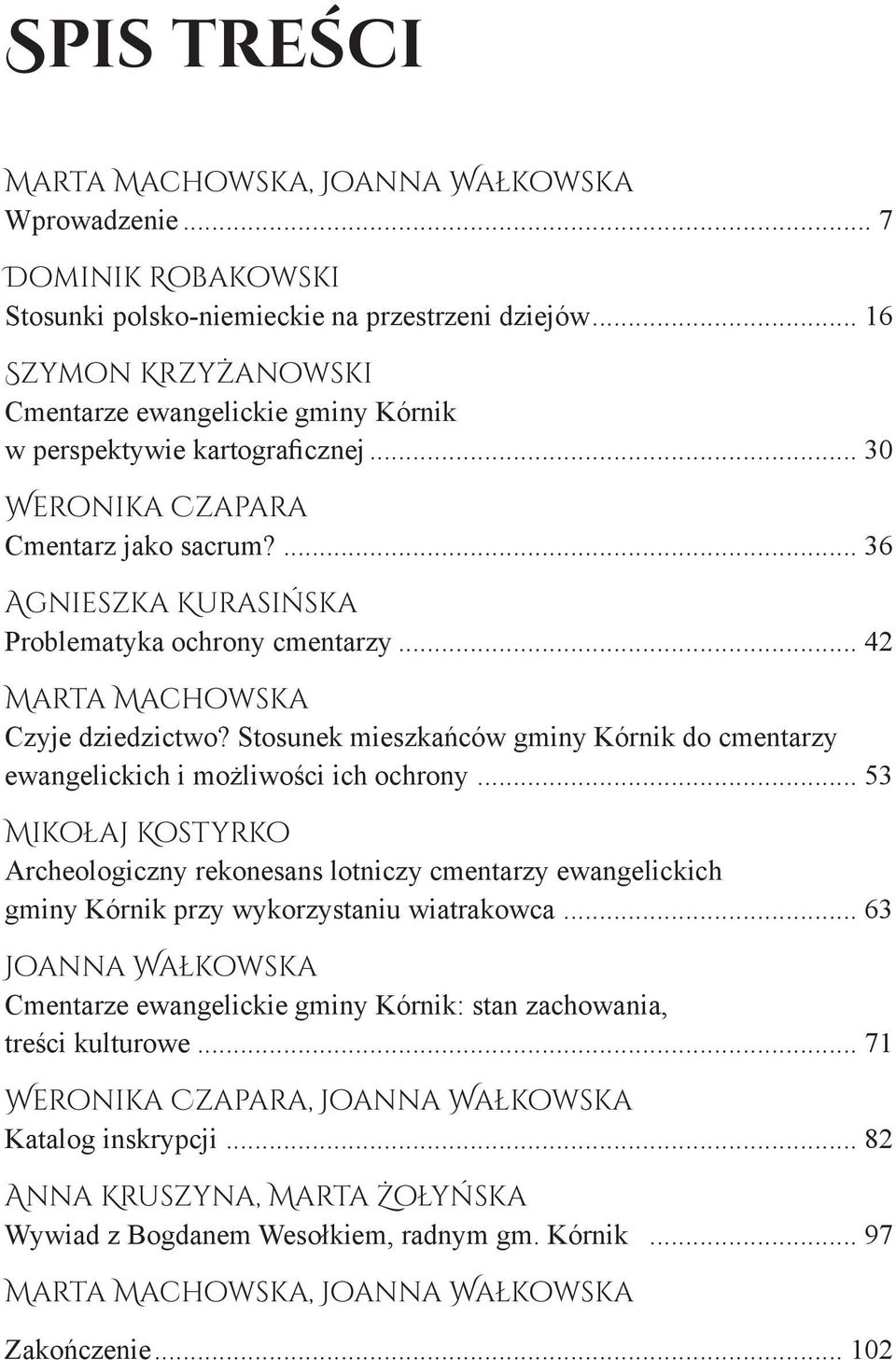 .. 42 Marta Machowska Czyje dziedzictwo? Stosunek mieszkańców gminy Kórnik do cmentarzy ewangelickich i możliwości ich ochrony.