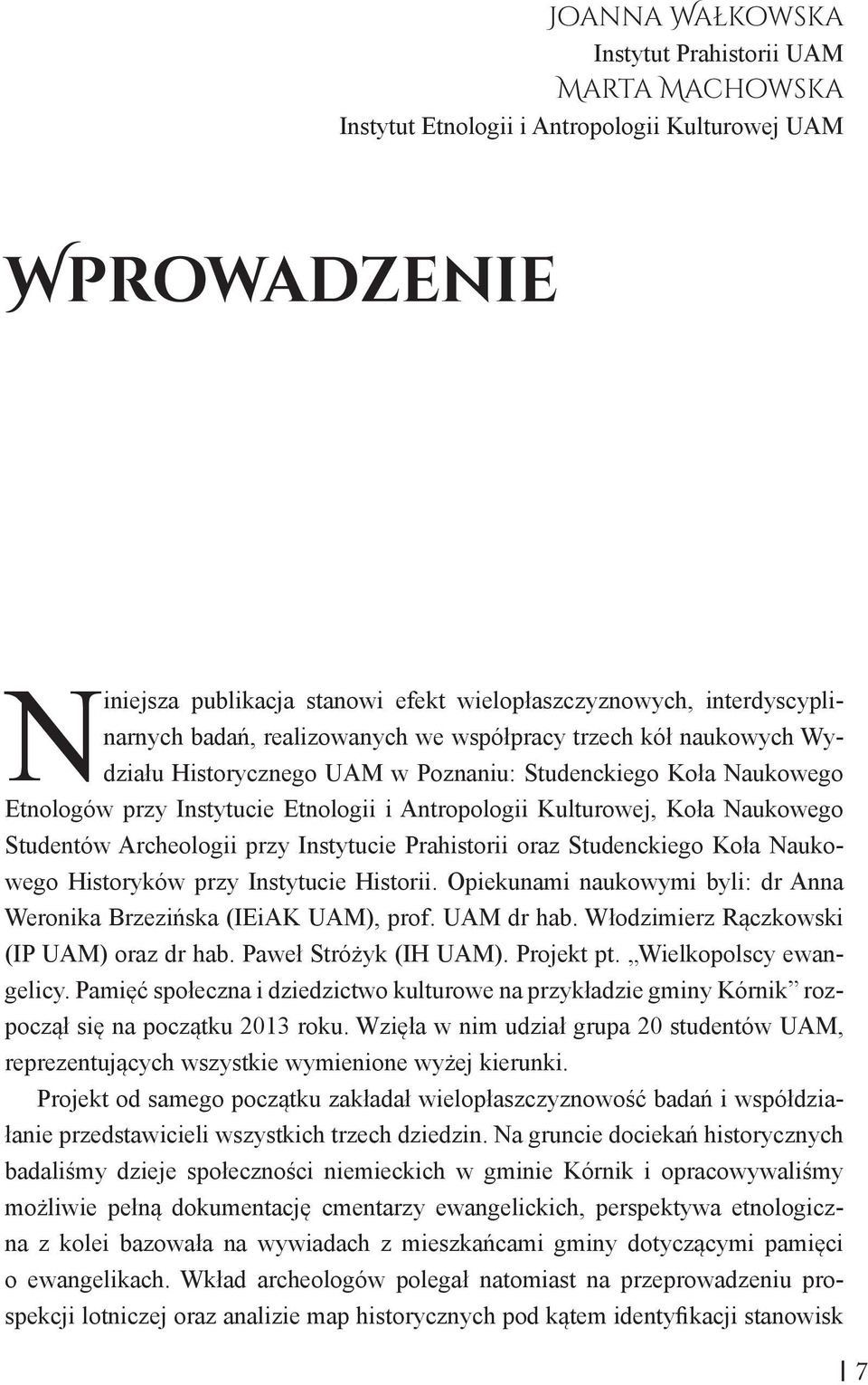 Naukowego Studentów Archeologii przy Instytucie Prahistorii oraz Studenckiego Koła Naukowego Historyków przy Instytucie Historii.