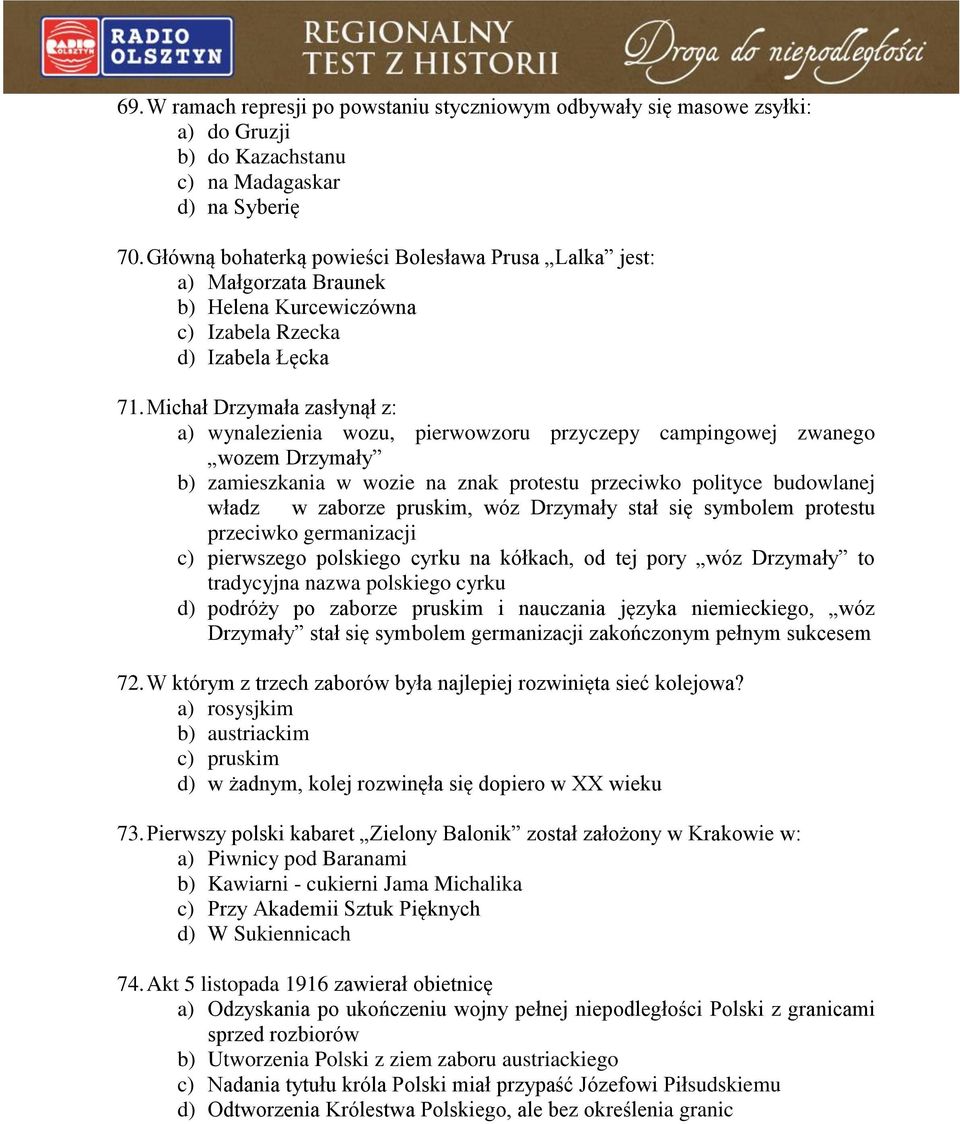 Michał Drzymała zasłynął z: a) wynalezienia wozu, pierwowzoru przyczepy campingowej zwanego wozem Drzymały b) zamieszkania w wozie na znak protestu przeciwko polityce budowlanej władz w zaborze