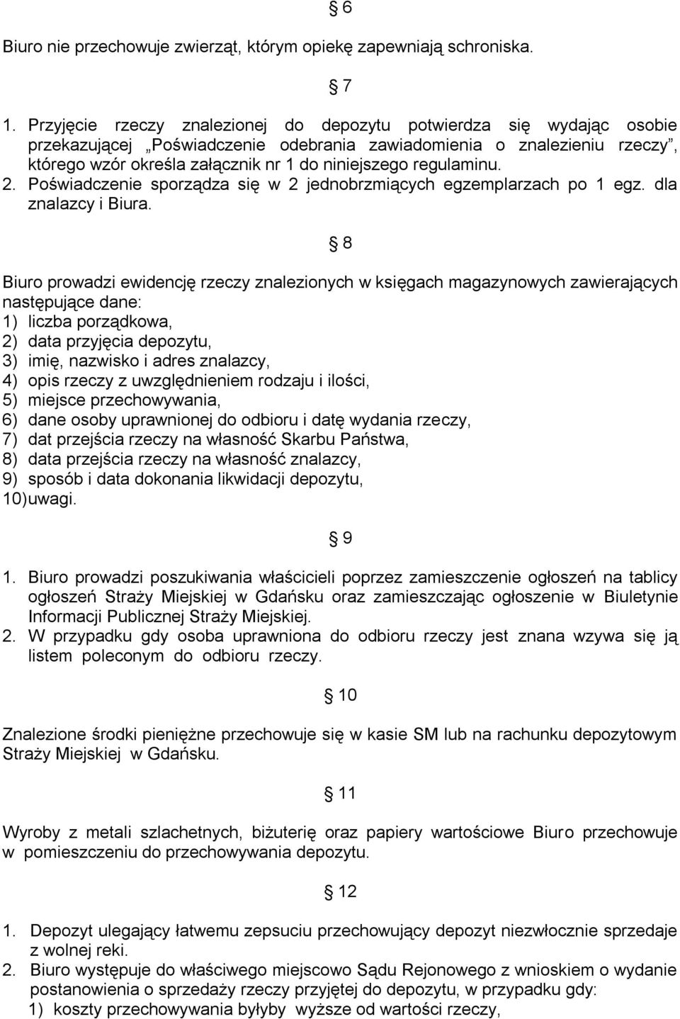 regulaminu. 2. Poświadczenie sporządza się w 2 jednobrzmiących egzemplarzach po 1 egz. dla znalazcy i Biura.