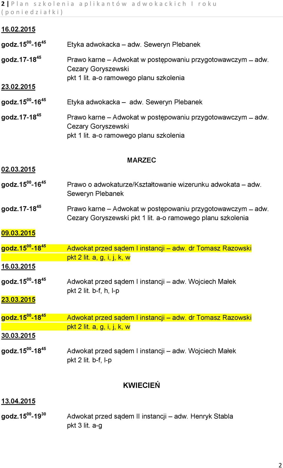 Seweryn Plebanek 09.03.2015 16.03.2015 23.03.2015 30.03.2015 Adwokat przed sądem I instancji adw. dr Tomasz Razowski pkt 2 lit. a, g, i, j, k, w pkt 2 lit.