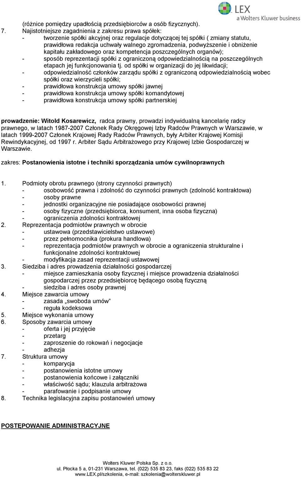 obniżenie kapitału zakładowego oraz kompetencja poszczególnych organów); - sposób reprezentacji spółki z ograniczoną odpowiedzialnością na poszczególnych etapach jej funkcjonowania tj.