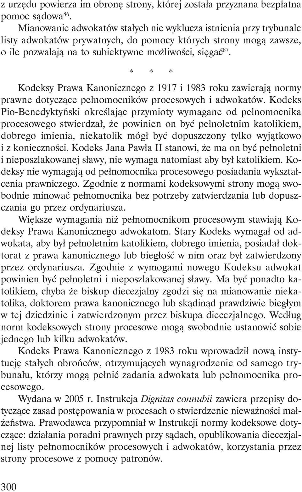 * * * Kodeksy Prawa Kanonicznego z 1917 i 1983 roku zawierają normy prawne dotyczące pełnomocników procesowych i adwokatów.