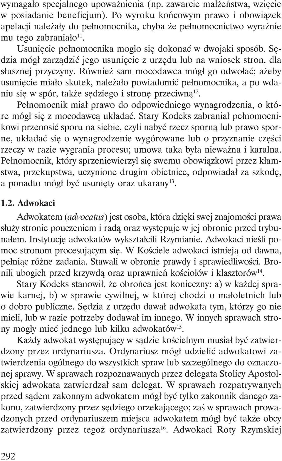 Sędzia mógł zarządzić jego usunięcie z urzędu lub na wniosek stron, dla słusznej przyczyny.