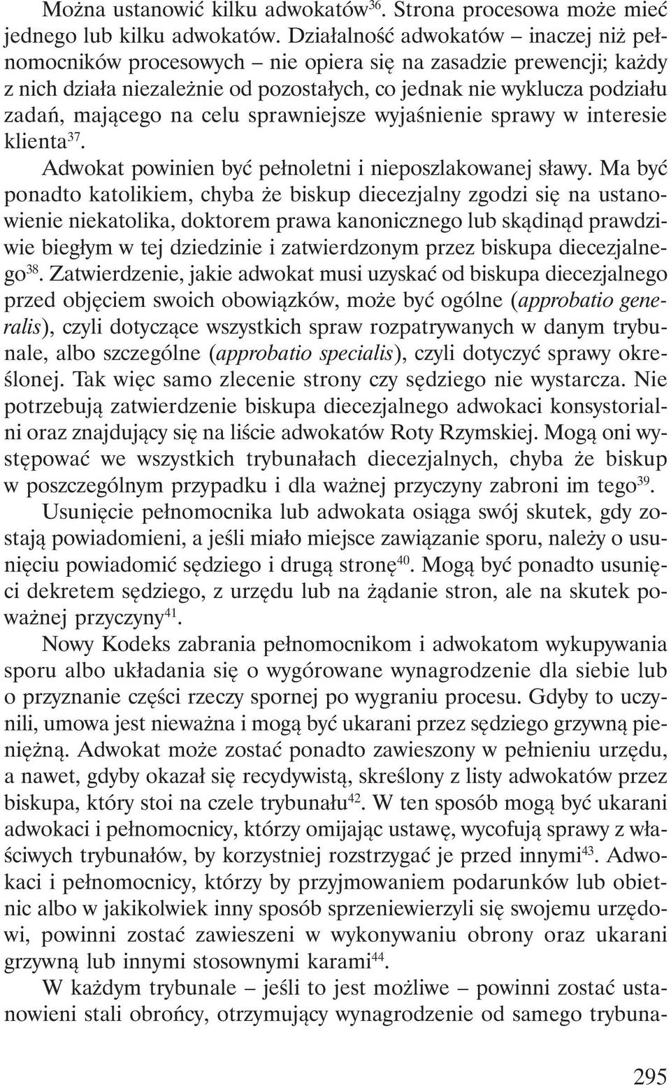 celu sprawniejsze wyjaśnienie sprawy w interesie klienta 37. Adwokat powinien być pełnoletni i nieposzlakowanej sławy.