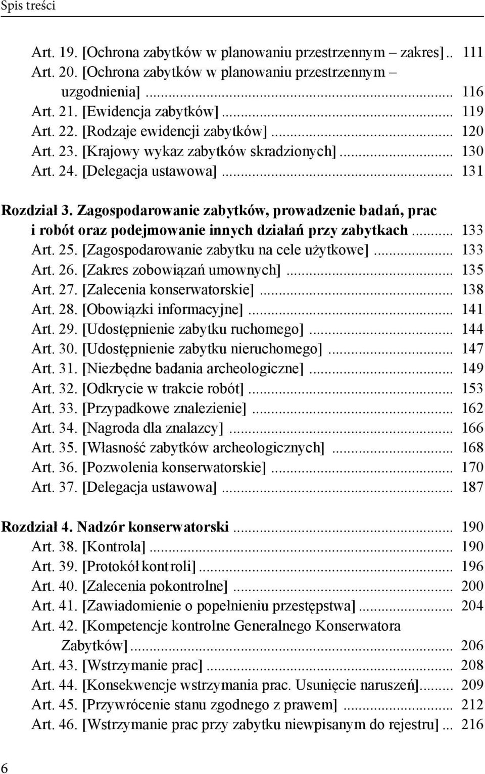 Zagospodarowanie zabytków, prowadzenie badań, prac i robót oraz podejmowanie innych działań przy zabytkach... 133 Art. 25. [Zagospodarowanie zabytku na cele użytkowe]... 133 Art. 26.