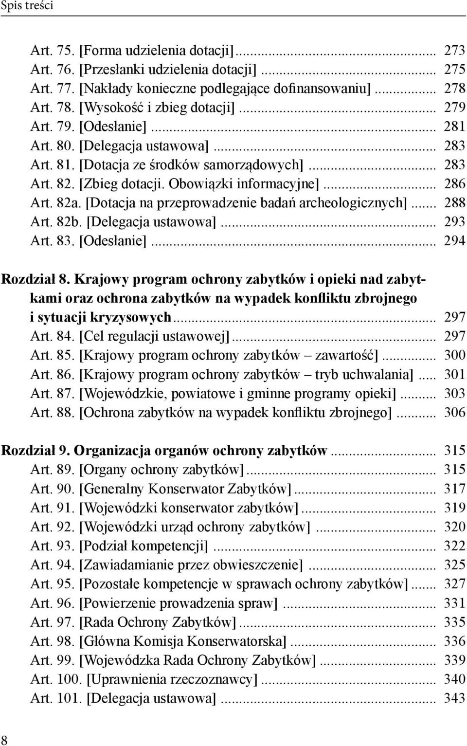 .. 286 Art. 82a. [Dotacja na przeprowadzenie badań archeologicznych]... 288 Art. 82b. [Delegacja ustawowa]... 293 Art. 83. [Odesłanie]... 294 Rozdział 8.