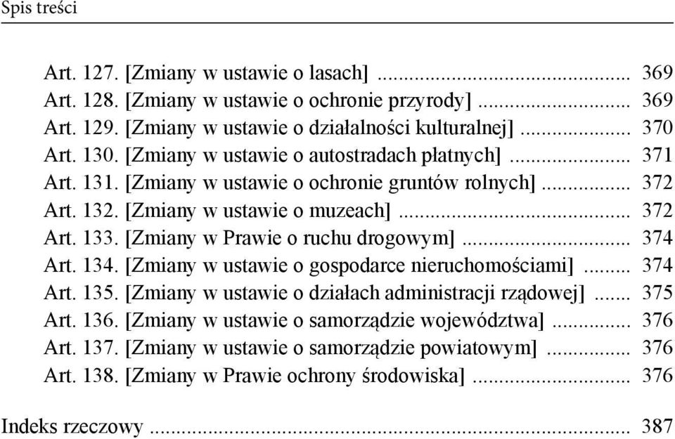 [Zmiany w Prawie o ruchu drogowym]... 374 Art. 134. [Zmiany w ustawie o gospodarce nieruchomościami]... 374 Art. 135. [Zmiany w ustawie o działach administracji rządowej]... 375 Art.