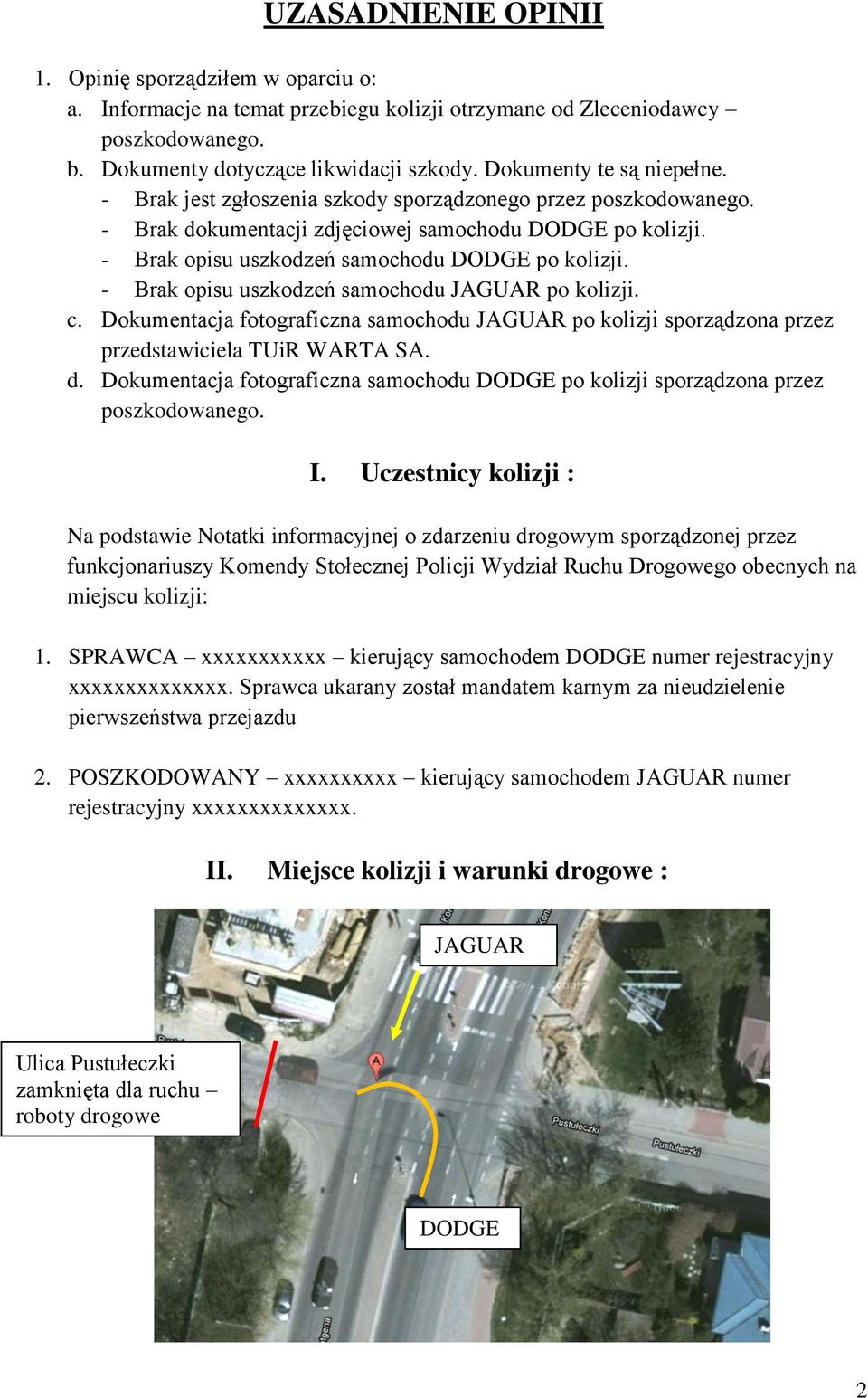 - Brak opisu uszkodzeń samochodu DODGE po kolizji. - Brak opisu uszkodzeń samochodu JAGUAR po kolizji. c.