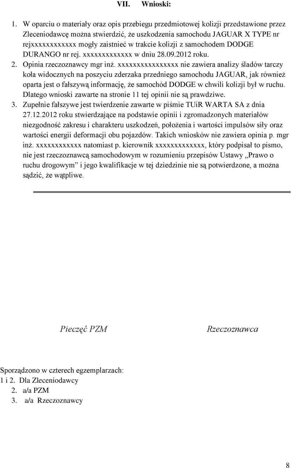 kolizji z samochodem DODGE DURANGO nr rej. xxxxxxxxxxxxx w dniu 28.09.2012 roku. 2. Opinia rzeczoznawcy mgr inż.