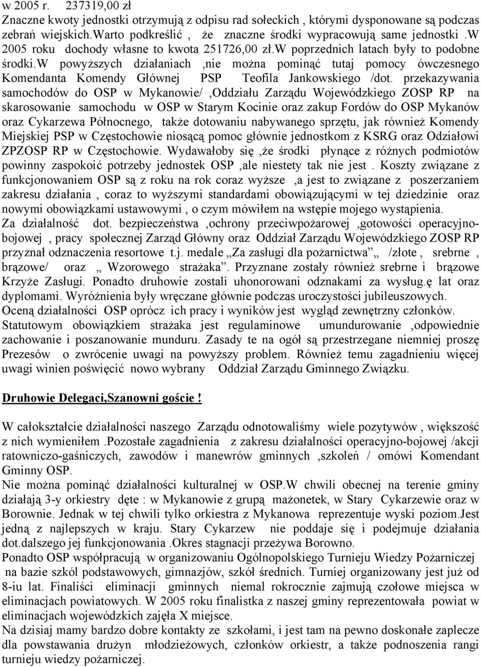 w powyższych działaniach,nie można pominąć tutaj pomocy ówczesnego Komendanta Komendy Głównej PSP Teofila Jankowskiego /dot.