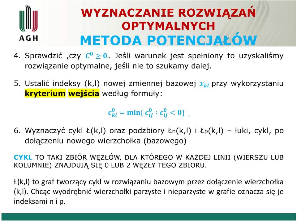 Wyznaczyć cykl Ł(k,l) oraz podzbiory Łn(k,l) i Łp(k,l) łuki, cykl, po dołączeniu nowego wierzchołka (bazowego) CYKL TO TAKI ZBIÓR WĘZŁÓW, DLA KTÓREGO W KAŻDEJ LINII