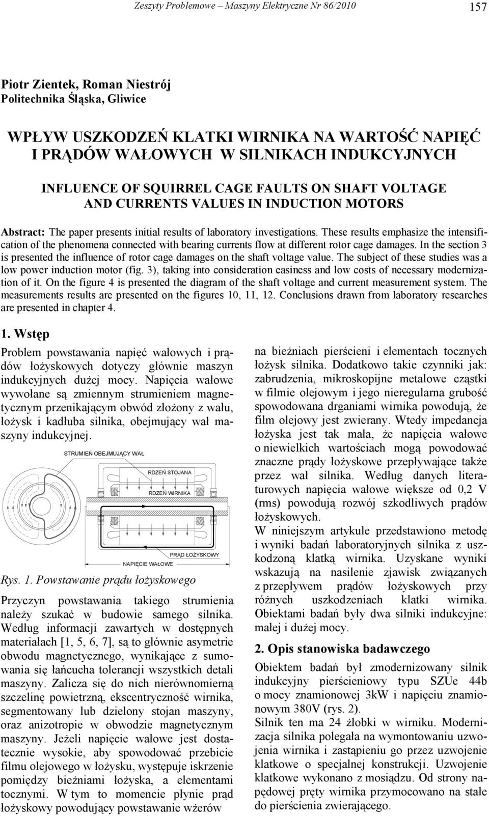 These results emphasize the intensification of the phenomena connected with bearing currents flow at different rotor cage damages.