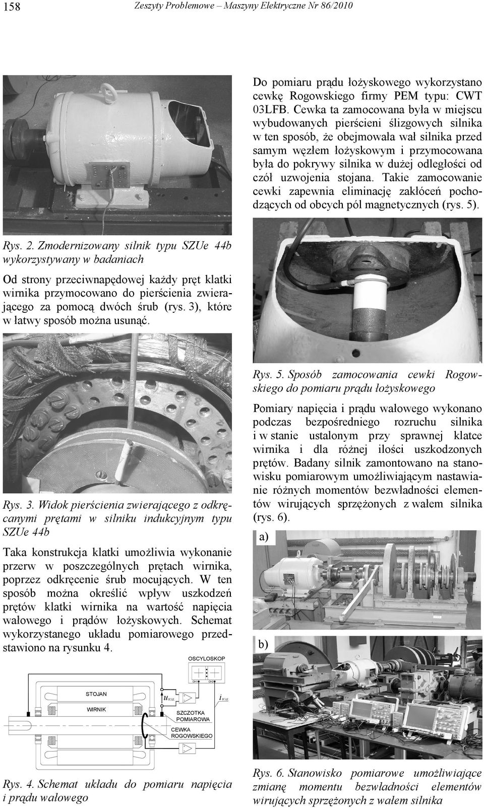 odległości od czół uzwojenia stojana. Takie zamocowanie cewki zapewnia eliminację zakłóceń pochodzących od obcych pól magnetycznych (rys. 5). Rys. 2.