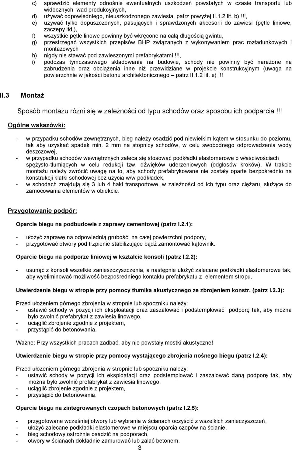 ), f) wszystkie pętle linowe powinny być wkręcone na całą długością gwintu, g) przestrzegać wszystkich przepisów BHP związanych z wykonywaniem prac rozładunkowych i montażowych h) nigdy nie stawać