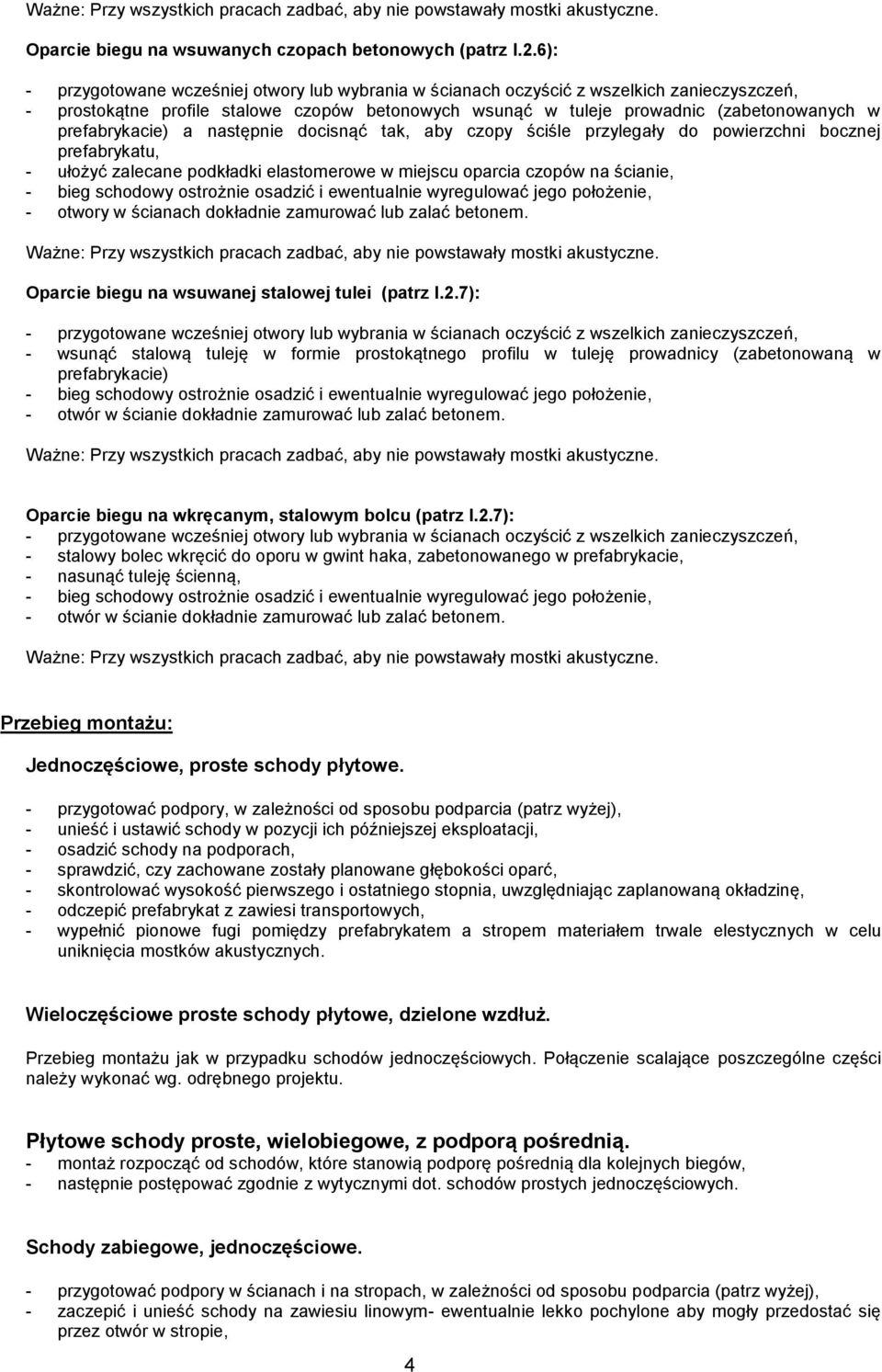 prefabrykatu, - ułożyć zalecane podkładki elastomerowe w miejscu oparcia czopów na ścianie, - bieg schodowy ostrożnie osadzić i ewentualnie wyregulować jego położenie, - otwory w ścianach dokładnie