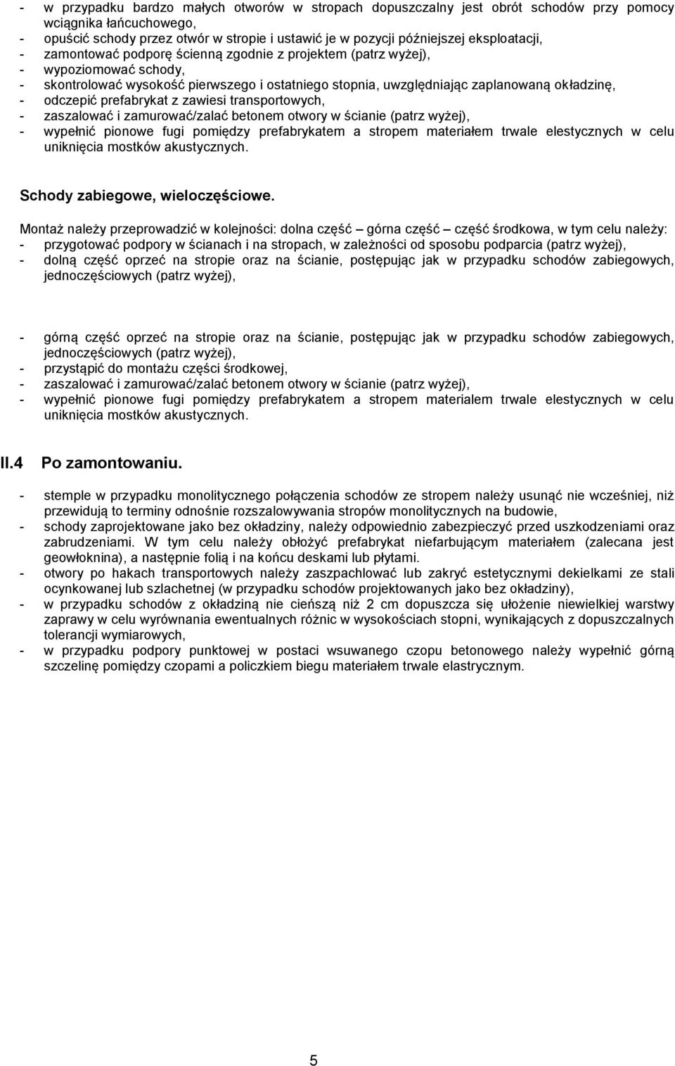 odczepić prefabrykat z zawiesi transportowych, - zaszalować i zamurować/zalać betonem otwory w ścianie (patrz wyżej), - wypełnić pionowe fugi pomiędzy prefabrykatem a stropem materiałem trwale