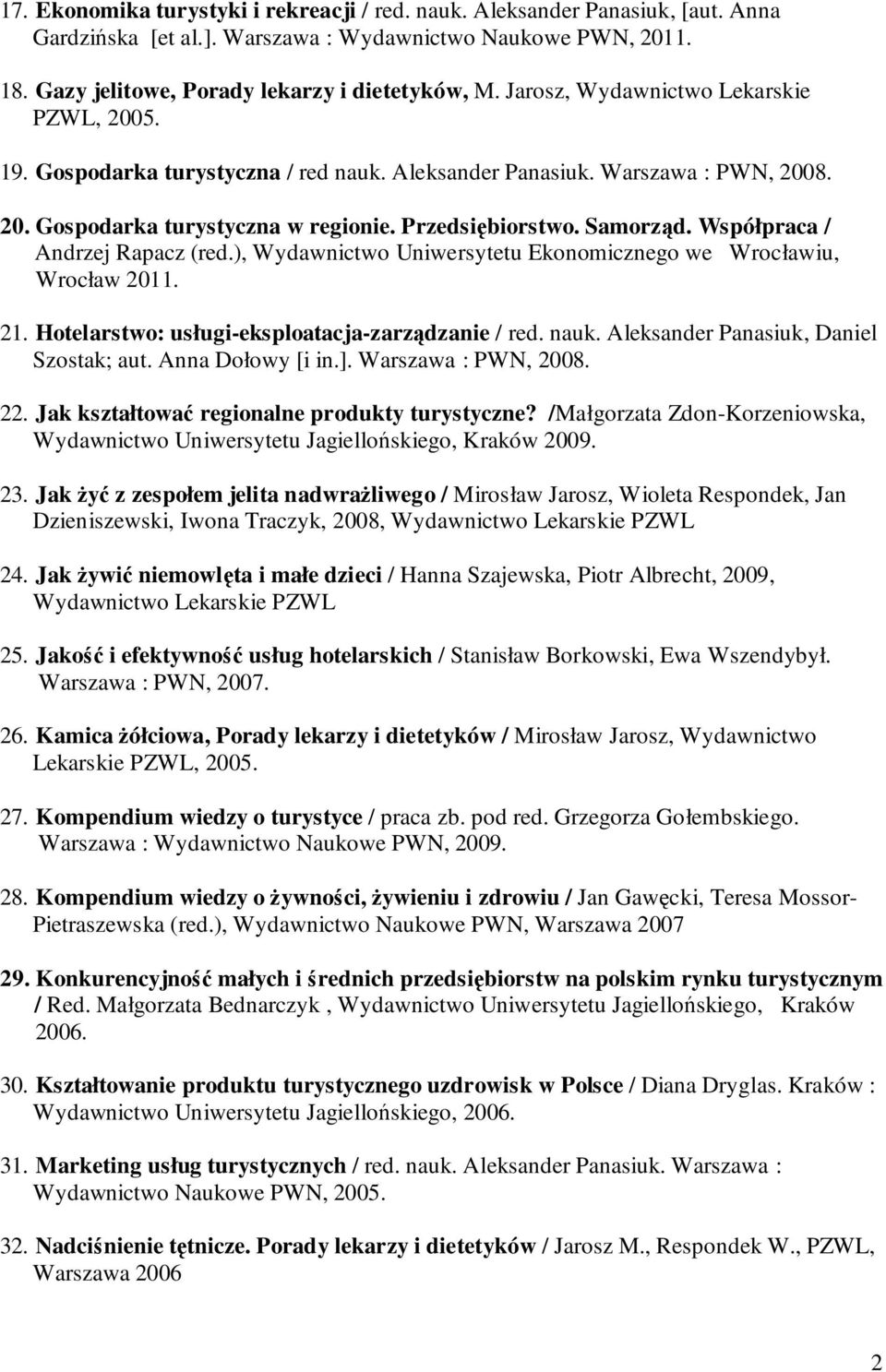 Współpraca / Andrzej Rapacz (red.), Wydawnictwo Uniwersytetu Ekonomicznego we Wrocławiu, Wrocław 2011. 21. Hotelarstwo: usługi-eksploatacja-zarządzanie / red. nauk.