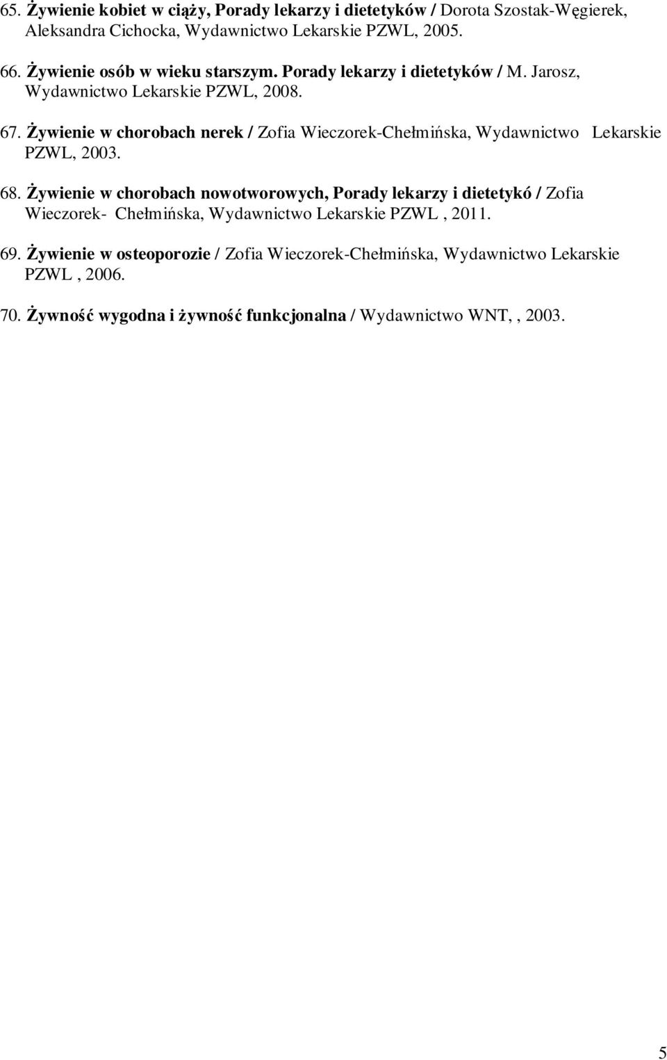 Żywienie w chorobach nerek / Zofia Wieczorek-Chełmińska, Wydawnictwo Lekarskie PZWL, 2003. 68.