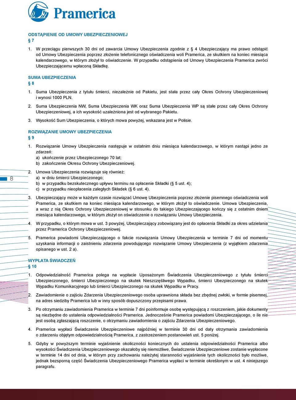 skutkiem na koniec miesiąca kalendarzowego, w którym złożył to oświadczenie. W przypadku odstąpienia od Umowy Ubezpieczenia Pramerica zwróci Ubezpieczającemu wpłaconą Składkę. SUMA UBEZPIECZENIA 8 1.