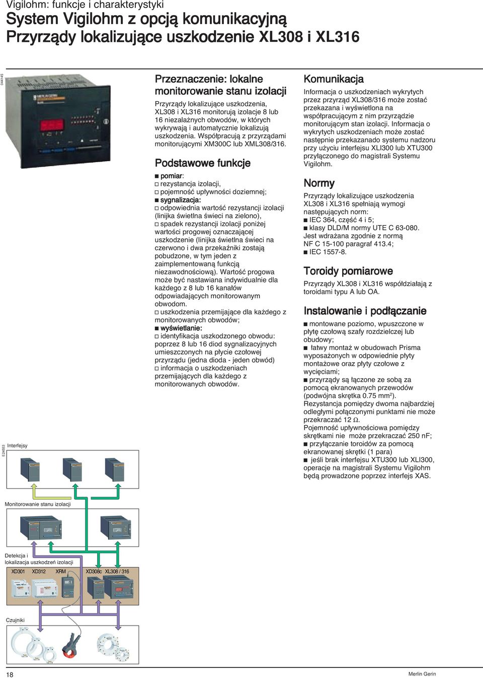 lokalizujàce uszkodzenie XL308 i XL316 E24553 interfaces Interfejsy Przeznaczenie: lokalne monitorowanie stanu izolacji Przyrzàdy lokalizujàce uszkodzenia, XL308 i XL316 monitorujà izolacje 8 lub 16