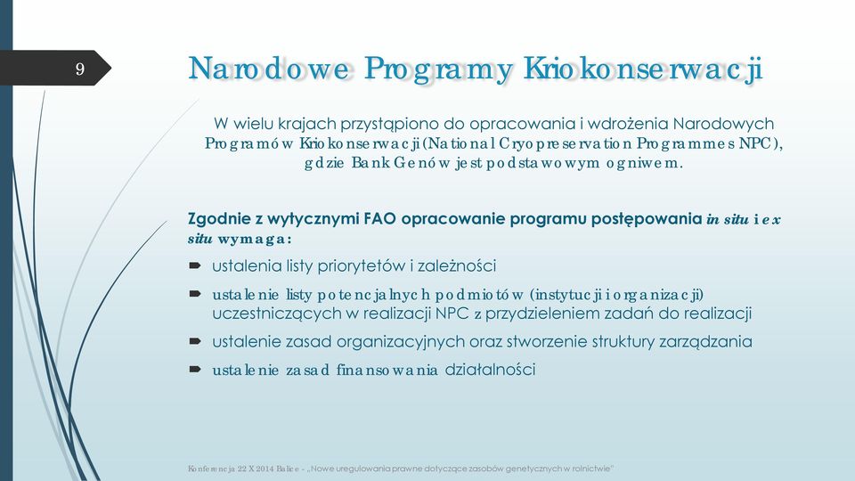 Zgodnie z wytycznymi FAO opracowanie programu postępowania in situ i ex situ wymaga: ustalenia listy priorytetów i zależności ustalenie listy