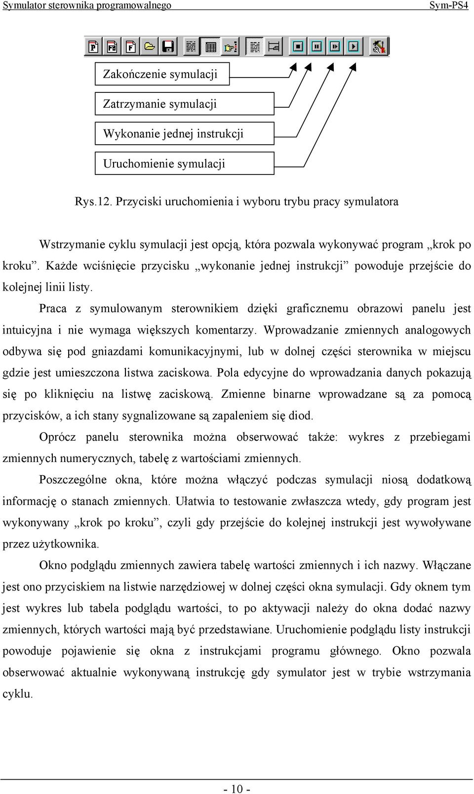 Każde wciśnięcie przycisku wykonanie jednej instrukcji powoduje przejście do kolejnej linii listy.