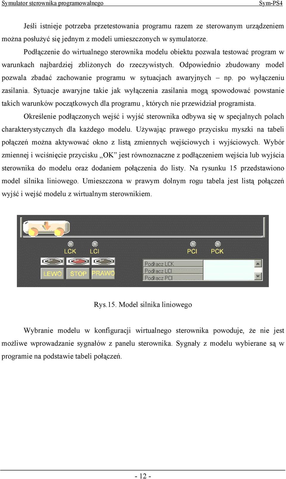 Odpowiednio zbudowany model pozwala zbadać zachowanie programu w sytuacjach awaryjnych np. po wyłączeniu zasilania.