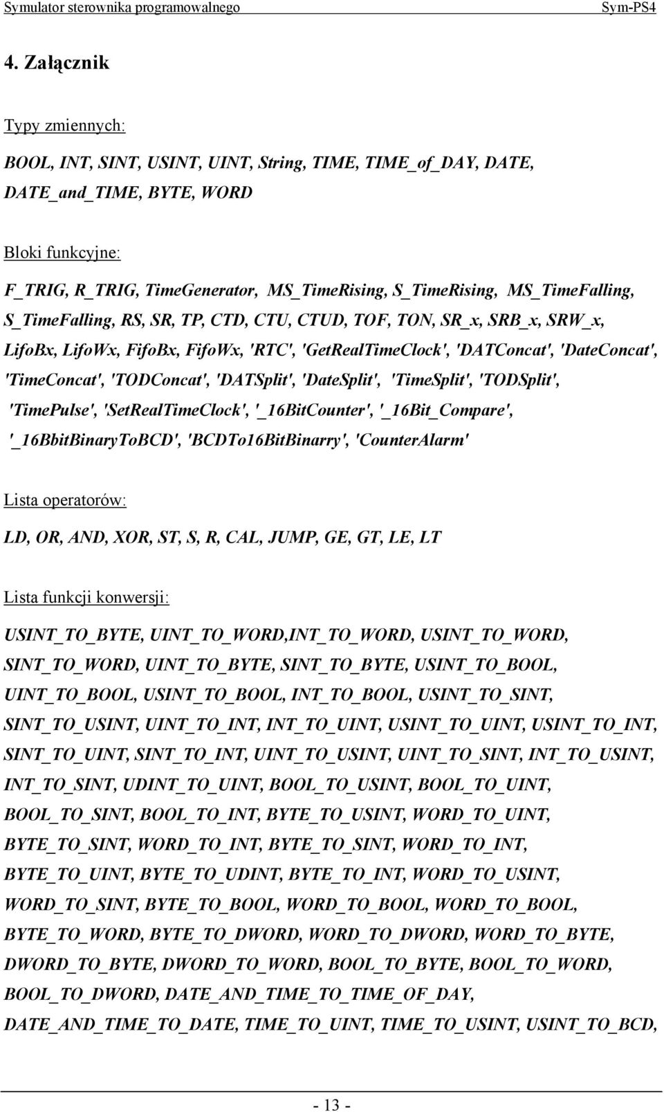 'TODConcat', 'DATSplit', 'DateSplit', 'TimeSplit', 'TODSplit', 'TimePulse', 'SetRealTimeClock', '_16BitCounter', '_16Bit_Compare', '_16BbitBinaryToBCD', 'BCDTo16BitBinarry', 'CounterAlarm' Lista