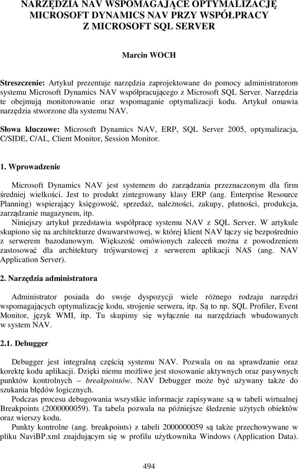 Słowa kluczowe: Microsoft Dynamics NAV, ERP, SQL Server 2005, optymalizacja, C/SIDE, C/AL, Client Monitor, Session Monitor. 1.