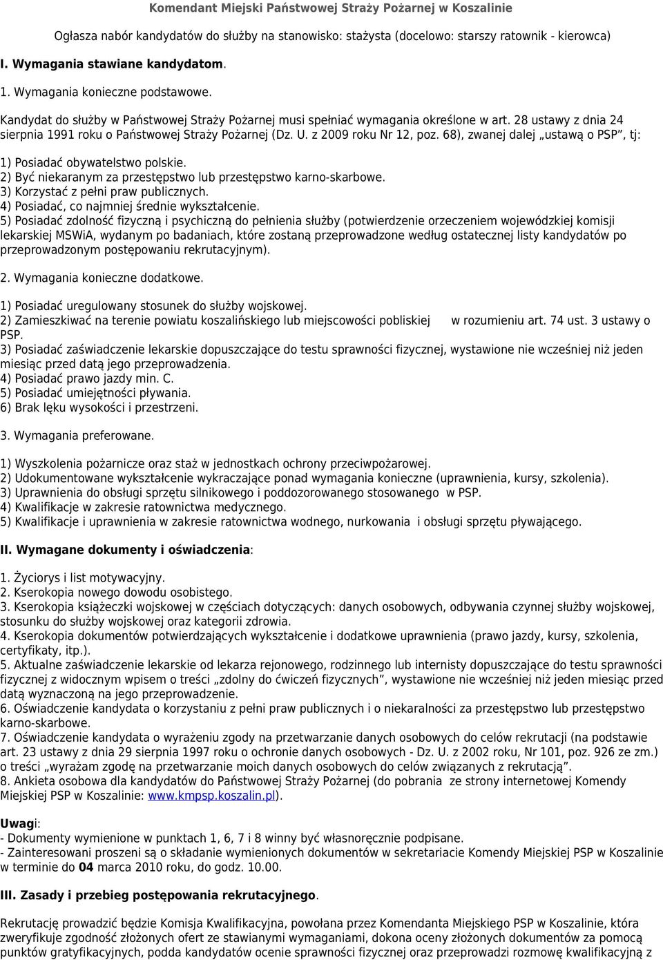 z 2009 roku Nr 2, poz. 68), zwanej dalej ustawą o PSP, tj: ) Posiadać obywatelstwo polskie. 2) Być niekaranym za przestępstwo lub przestępstwo karno-skarbowe. 3) Korzystać z pełni praw publicznych.